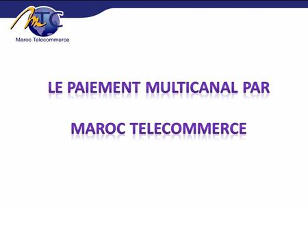 Le paiement multicanal par Maroc Telecommerce
