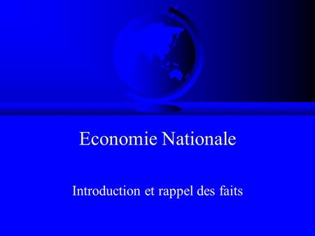 Economie Nationale Introduction et rappel des faits.