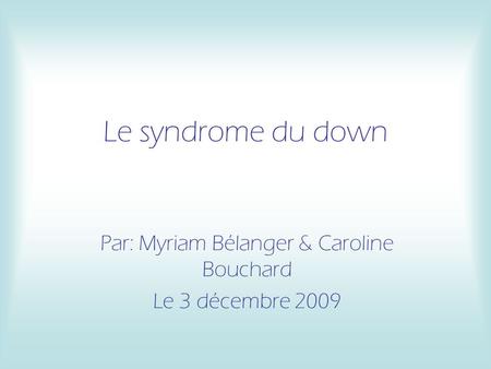 Par: Myriam Bélanger & Caroline Bouchard Le 3 décembre 2009