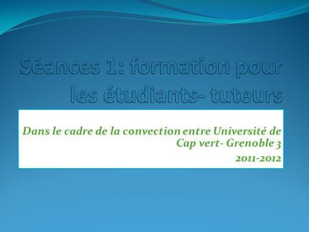 Dans le cadre de la convection entre Université de Cap vert- Grenoble 3 2011-2012.