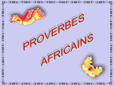 PROVERBES AFRICAINS.