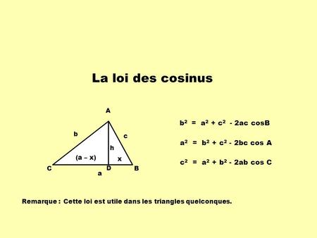 La loi des cosinus b2 = a2 + c2 - 2ac cosB a2 = b2 + c2 - 2bc cos A