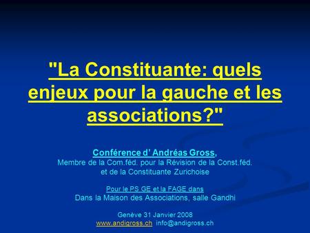 La Constituante: quels enjeux pour la gauche et les associations? Conférence d Andréas Gross, Membre de la Com.féd. pour la Révision de la Const.féd.