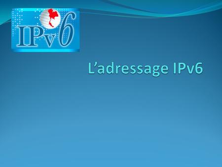 L’adressage IPv6.