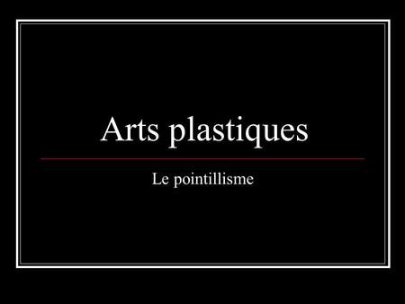 Arts plastiques Le pointillisme.