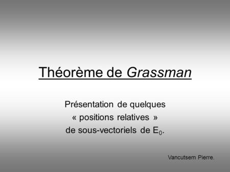 Théorème de Grassman Présentation de quelques « positions relatives »