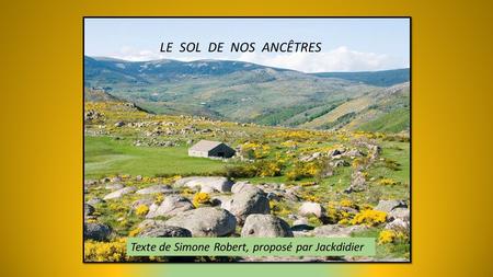LE SOL DE NOS ANCÊTRES Texte de Simone Robert, proposé par Jackdidier.