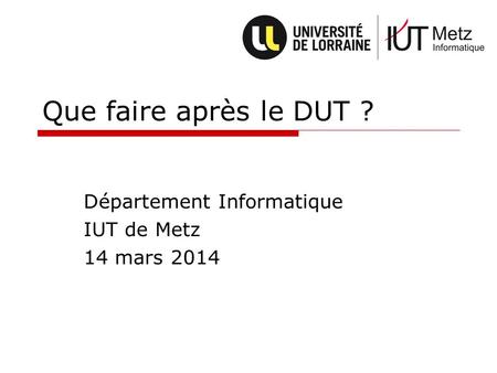 Que faire après le DUT ? Département Informatique IUT de Metz
