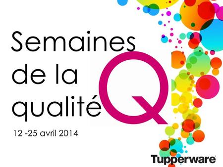 12 -25 avril 2014 Semaines de la qualité. Célébration des gens de qualité, produits de qualité, plan de qualité Je crois que ça commence avec moi! Gens.