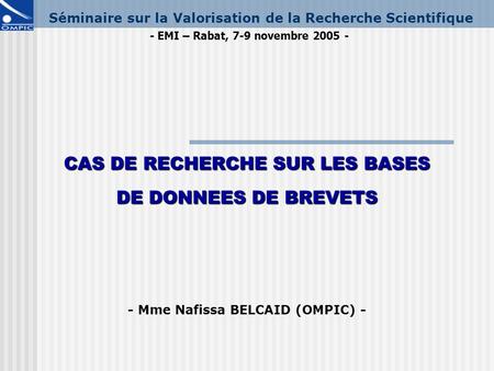 CAS DE RECHERCHE SUR LES BASES - Mme Nafissa BELCAID (OMPIC) -