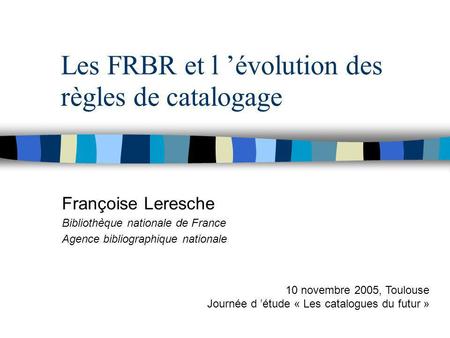 Les FRBR et l ’évolution des règles de catalogage