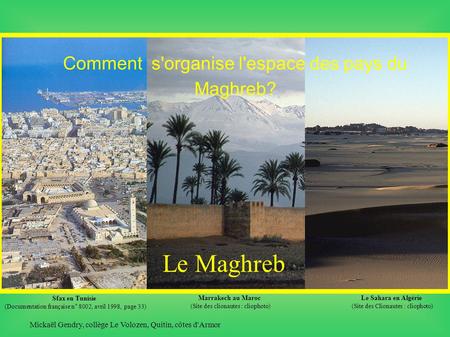Sfax en Tunisie (Documentation française n° 8002, avril 1998, page 33) Le Maghreb Comment s'organise l'espace des pays du Maghreb? Marrakech au Maroc (Site.
