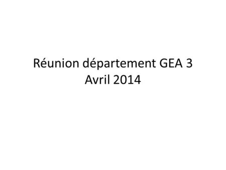 Réunion département GEA 3 Avril 2014