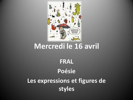 Mercredi le 16 avril FRAL Poésie Les expressions et figures de styles.