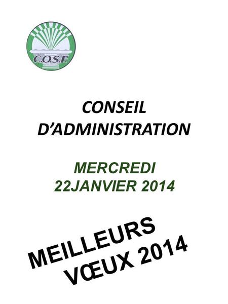 CONSEIL DADMINISTRATION MERCREDI 22JANVIER 2014 MEILLEURS VŒUX 2014.