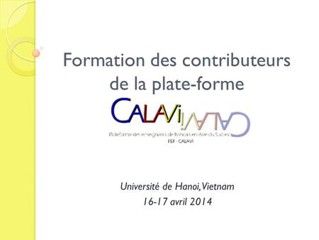 Formation des contributeurs de la plate-forme Université de Hanoi, Vietnam 16-17 avril 2014.
