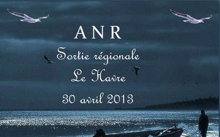 A N R Sortie régionale Le Havre 30 avril 2013 Rencontres Normandes le mardi 30 AVRIL 2013 LE HAVRE Le groupe ANR 76 a confié à Fran ç oise et Claude.