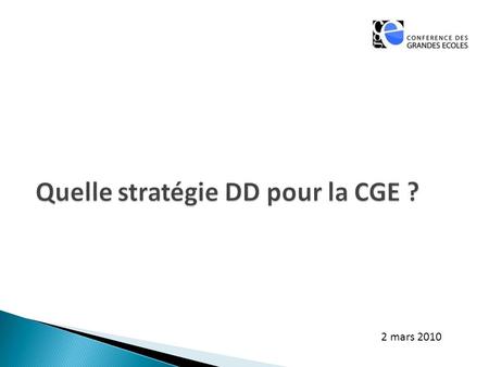 2 mars 2010. 2003 : charte de la CGE pour le DD 2004 : chapitre sur le DD dans le livre blanc stratégique 2006 (Brest): engagement dans le Pacte Mondial.