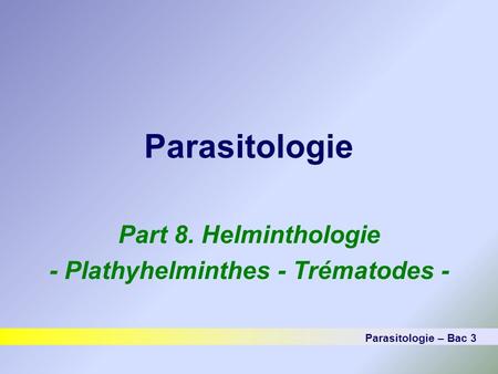 Part 8. Helminthologie - Plathyhelminthes - Trématodes -
