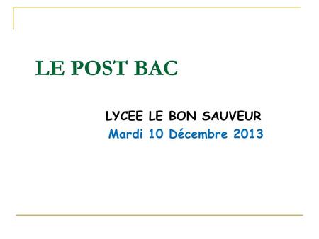 LE POST BAC LYCEE LE BON SAUVEUR Mardi 10 Décembre 2013.