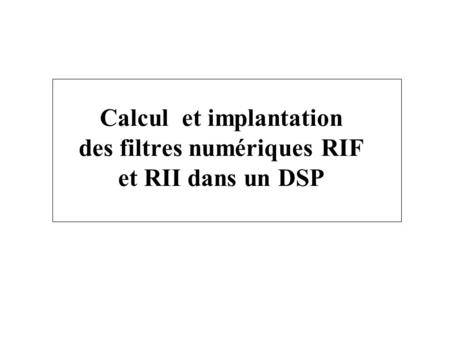 Calcul et implantation des filtres numériques RIF et RII dans un DSP