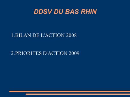 DDSV DU BAS RHIN BILAN DE L'ACTION 2008 PRIORITES D'ACTION 2009.