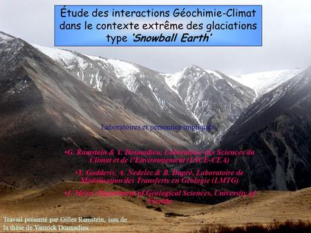 Étude des interactions Géochimie-Climat dans le contexte extrême des glaciations type ‘Snowball Earth’ Laboratoires et personnes impliqués : G. Ramstein.