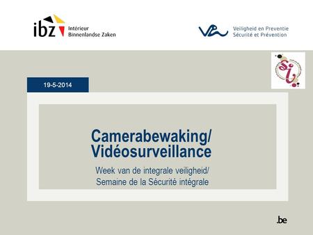 19-5-2014 Camerabewaking/ Vidéosurveillance Week van de integrale veiligheid/ Semaine de la Sécurité intégrale.