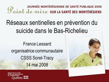 Réseaux sentinelles en prévention du suicide dans le Bas-Richelieu France Lessard organisatrice communautaire CSSS Sorel-Tracy 14 mai 2008.