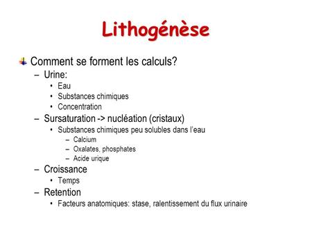 Lithogénèse Comment se forment les calculs? Urine: