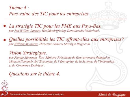 Sénat de Belgique Commission des Finances et des Affaires économiques Thème 4 : Plus-value des TIC pour les entreprises. Quelles possibilités les TIC offrent-elles.