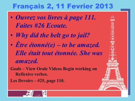 Français 2, 11 Fevrier 2013 Ouvrez vos livres à page 111. Faites #26 Ecoute. Why did the belt go to jail? Être étonné(e) – to be amazed. Elle était tout.