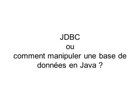 JDBC ou comment manipuler une base de données en Java ?