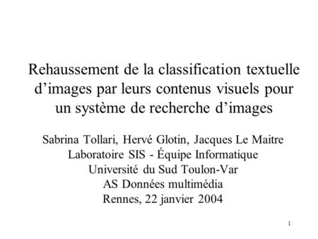 Rehaussement de la classification textuelle d’images par leurs contenus visuels pour un système de recherche d’images Sabrina Tollari, Hervé Glotin, Jacques.