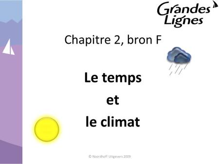 Chapitre 2, bron F Le temps et le climat © Noordhoff Uitgevers 2009.
