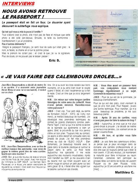 INTERVIEWS 9 mars 2006Latresne « JE VAIS FAIRE DES CALEMBOURS DROLES…» Jean-Marc Despomadères a décidé de mettre fin à sa carrière. Il a rencontré notre.