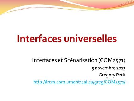 Interfaces et Scénarisation (COM2571) 5 novembre 2013 Grégory Petit
