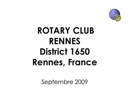 ROTARY CLUB RENNES District 1650 Rennes, France Septembre 2009.