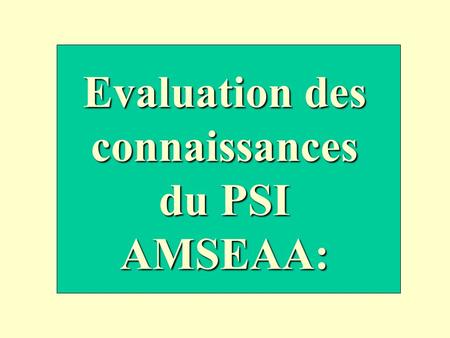 Evaluation des connaissances du PSI AMSEAA: Le PSI est seulement une rencontre réunissant le jeune, sa famille et les travailleurs sociaux. vrai faux.