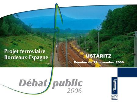 USTARITZ Réunion du 29 novembre 2006. Une forte augmentation du trafic ferroviaire sur le corridor atlantique dici 2020 x2 en 2025 La croissance des.
