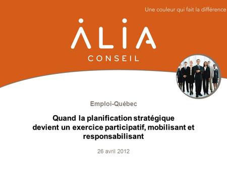 Emploi-Québec 26 avril 2012 Quand la planification stratégique devient un exercice participatif, mobilisant et responsabilisant.