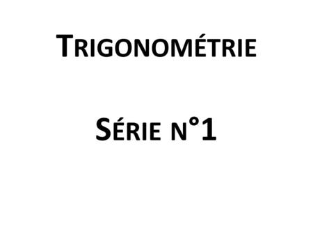 Trigonométrie Série n°1