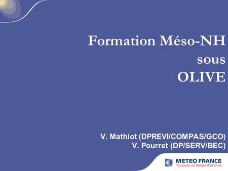Formation Méso-NH sous OLIVE V. Mathiot (DPREVI/COMPAS/GCO) V