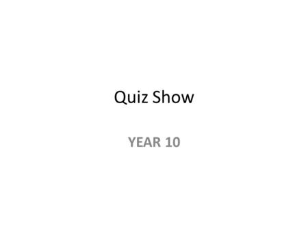Quiz Show YEAR 10.