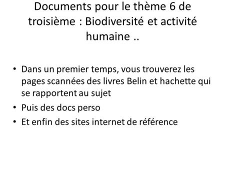 Documents pour le thème 6 de troisième : Biodiversité et activité humaine .. Dans un premier temps, vous trouverez les pages scannées des livres Belin.