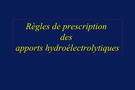 Règles de prescription des apports hydroélectrolytiques