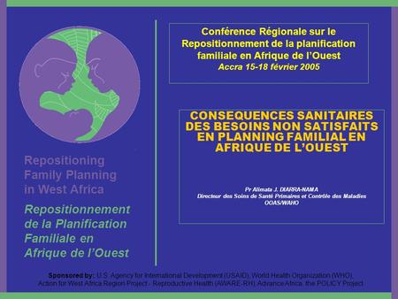 Repositioning Family Planning in West Africa Repositionnement de la Planification Familiale en Afrique de lOuest Sponsored by: U.S. Agency for International.