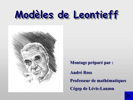 Modèles de Leontieff Montage préparé par : André Ross