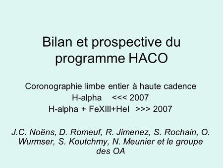 Bilan et prospective du programme HACO Coronographie limbe entier à haute cadence H-alpha > 2007 J.C. Noëns, D. Romeuf,