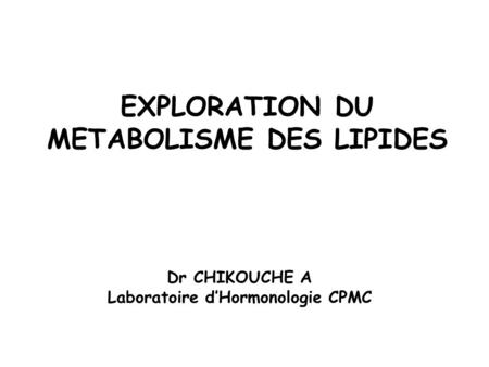 EXPLORATION DU METABOLISME DES LIPIDES Laboratoire d’Hormonologie CPMC